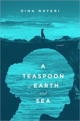 A Teaspoon of Earth and Sea by Dina Nayeri